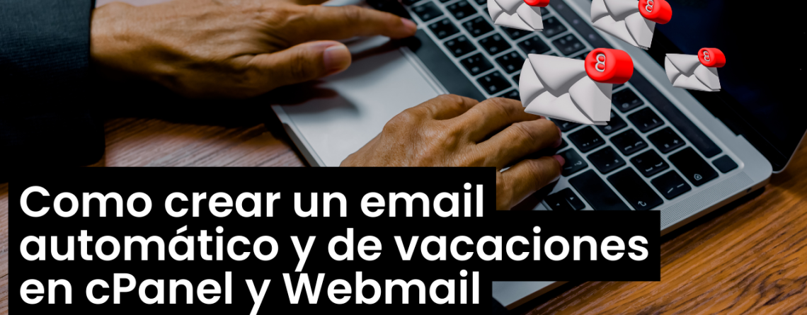 Como crear un email automático y de vacaciones en cPanel y Webmail